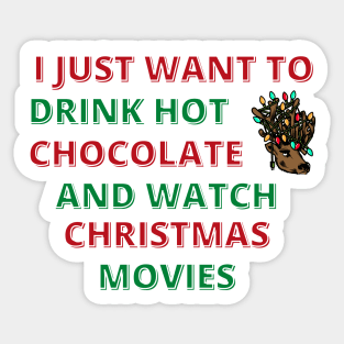 I Just Want To Drink Hot Chocolate And Watch Christmas Movies Sticker